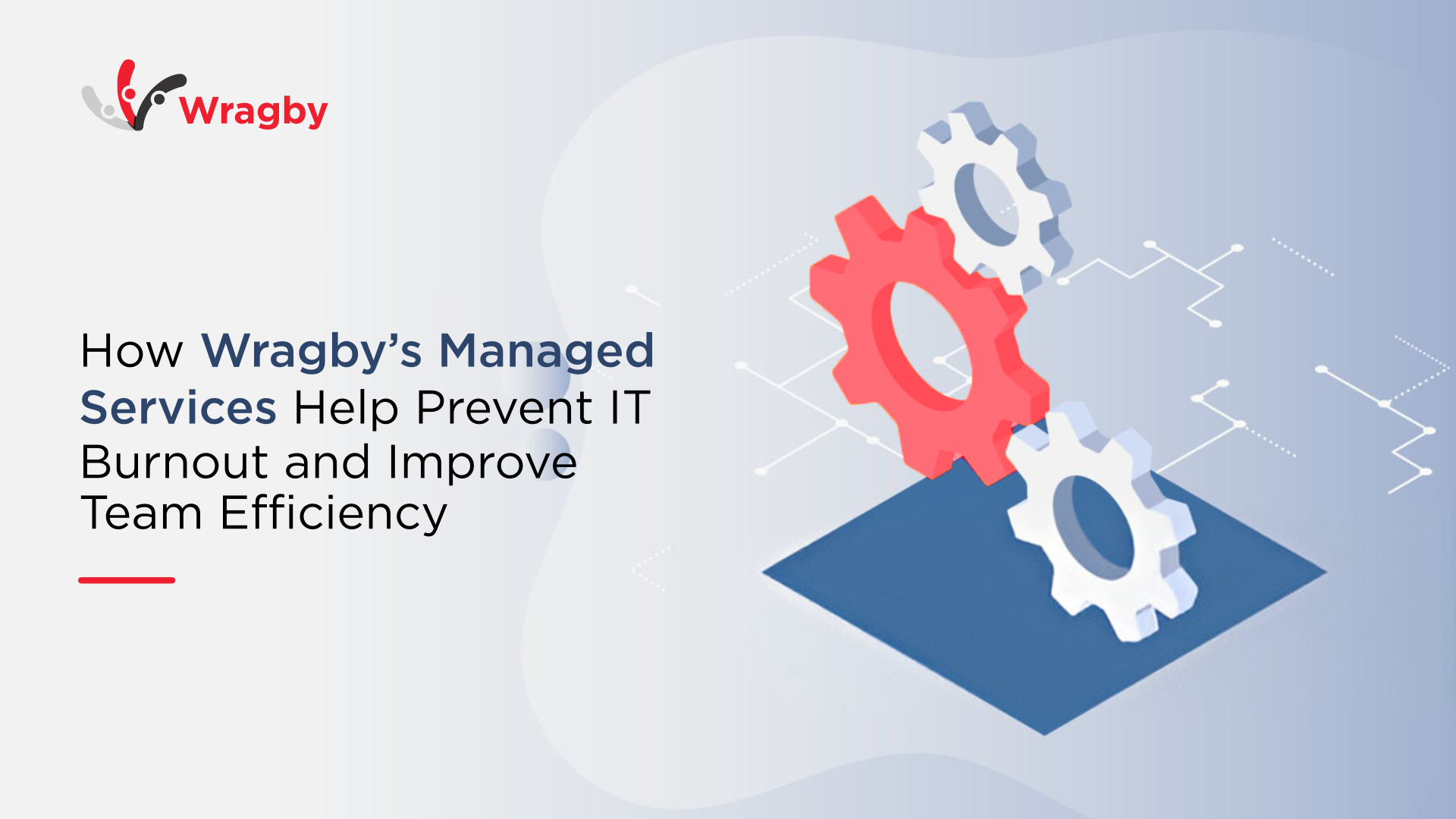 How Wragby's Managed Services Help Prevent IT Burnout and Improve Team Efficiency