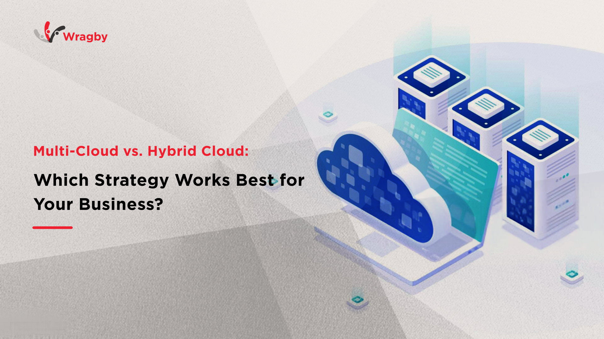 Multi-Cloud vs. Hybrid Cloud: Which Strategy Works Best for Your Business?